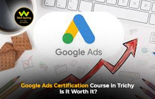 Google Ads Certification Course in Trichy – Is It Worth It?